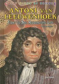 Cover image for Antoni Van Leeuwenhoek: First to See Microscopic Life