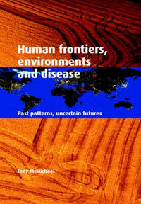 Cover image for Human Frontiers, Environments and Disease: Past Patterns, Uncertain Futures