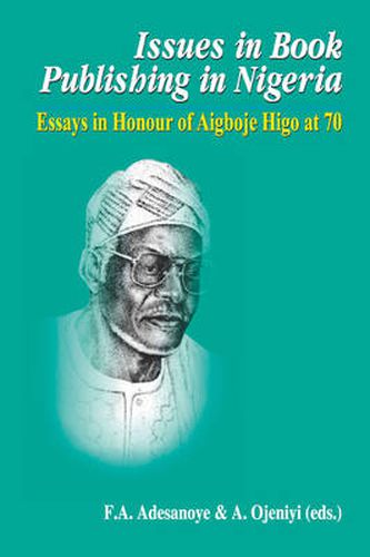 Cover image for Issues in Book Publishing in Nigeria.: Essays in Honour of Aigboje Higo at 70