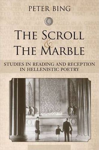 The Scroll and the Marble: Studies in Reading and Reception in Hellenistic Poetry