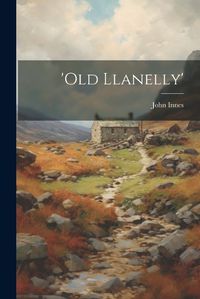 Cover image for 'old Llanelly'