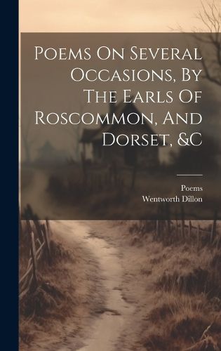 Cover image for Poems On Several Occasions, By The Earls Of Roscommon, And Dorset, &c