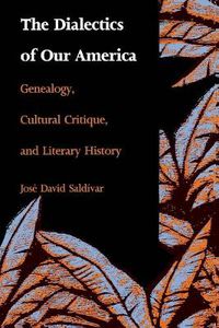 Cover image for The Dialectics of Our America: Genealogy, Cultural Critique, and Literary History