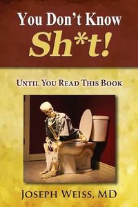 Cover image for You Don't Know Sh*t!: Until You Read This Book