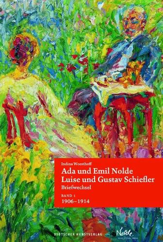 Cover image for Ada und Emil Nolde - Luise und Gustav Schiefler. Briefwechsel: Band 1:  Es ist immer ein Fest, wenn ein Brief von Ihnen ankommt.  1906-1914. Band 2:  Moechten wir noch ein recht weites und gutes Stuck Leben miteinander gehen.  1915-1956