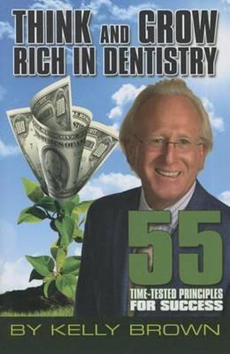 Cover image for Think and Grow Rich in Dentistry: 55 Time-Tested Principles for Success