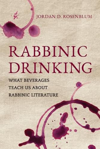 Cover image for Rabbinic Drinking: What Beverages Teach Us About Rabbinic Literature