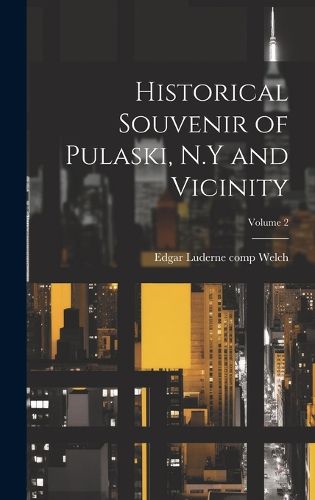 Cover image for Historical Souvenir of Pulaski, N.Y and Vicinity; Volume 2