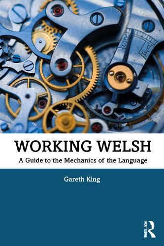 Cover image for Working Welsh: A Guide to the Mechanics of the Language