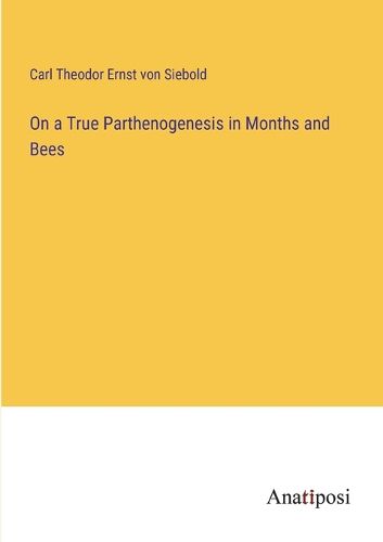 Cover image for On a True Parthenogenesis in Months and Bees