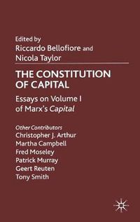 Cover image for The Constitution of Capital: Essays on Volume 1 of Marx's  Capital