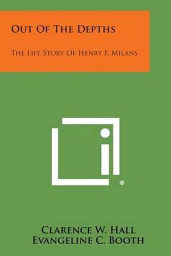 Cover image for Out of the Depths: The Life Story of Henry F. Milans