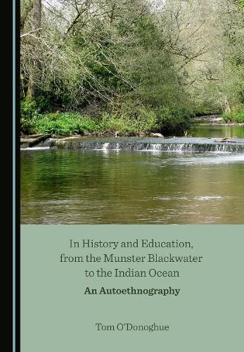 Cover image for In History and Education, from the Munster Blackwater to the Indian Ocean: An Autoethnography