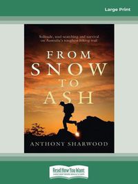 Cover image for From Snow to Ash: Solitude, soul-searching and survival on Australia's toughest hiking trail