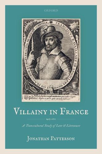 Cover image for Villainy in France (1463-1610): A Transcultural Study of Law and Literature