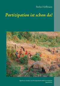 Cover image for Partizipation ist schon da!: Qualitative Analyse von Partizipationshandeln burundischer Jugendlicher