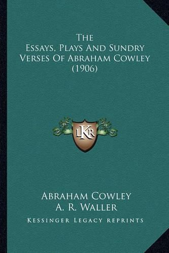 The Essays, Plays and Sundry Verses of Abraham Cowley (1906)the Essays, Plays and Sundry Verses of Abraham Cowley (1906)