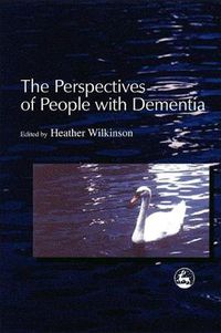 Cover image for The Perspectives of People with Dementia: Research Methods and Motivations