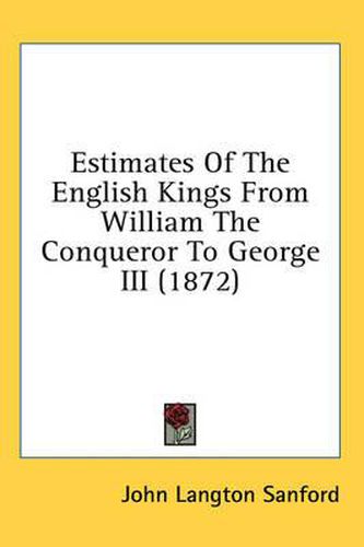 Cover image for Estimates of the English Kings from William the Conqueror to George III (1872)