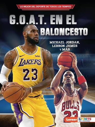 Cover image for G.O.A.T. En El Baloncesto (Basketball's G.O.A.T.): Michael Jordan, Lebron James Y Mas