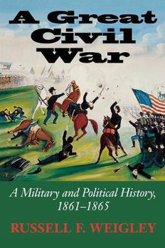 Cover image for A Great Civil War: A Military and Political History, 1861-1865