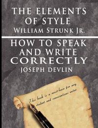 Cover image for The Elements of Style by William Strunk jr. & How To Speak And Write Correctly by Joseph Devlin - Special Edition