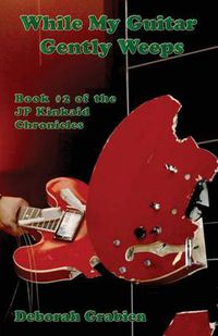 Cover image for While My Guitar Gently Weeps: Book #2 of the JP Kinkaid Chronicles