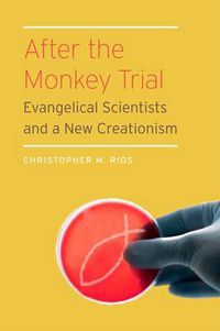 Cover image for After the Monkey Trial: Evangelical Scientists and a New Creationism