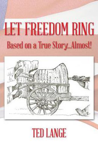 Cover image for Let Freedom Ring: Based on a True Story...Almost!