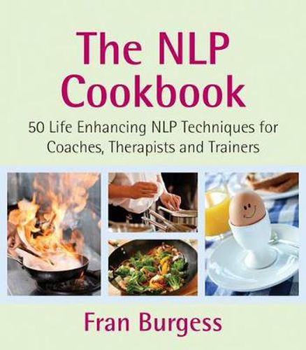 Cover image for The NLP Cookbook: 50 Life Enhancing NLP Techniques for Coaches, Therapists and Trainers