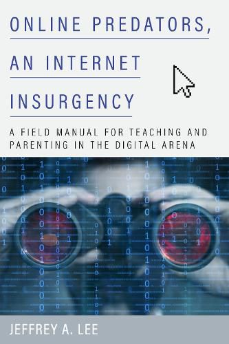 Cover image for Online Predators, an Internet Insurgency: A Field Manual for Teaching and Parenting in the Digital Arena