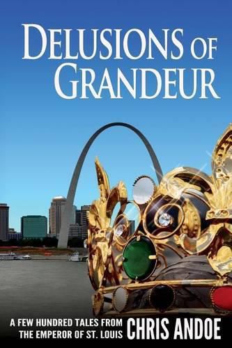 Cover image for Delusions of Grandeur: A Few Hundred Tales from the Emperor of St. Louis