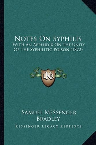 Cover image for Notes on Syphilis: With an Appendix on the Unity of the Syphilitic Poison (1872)