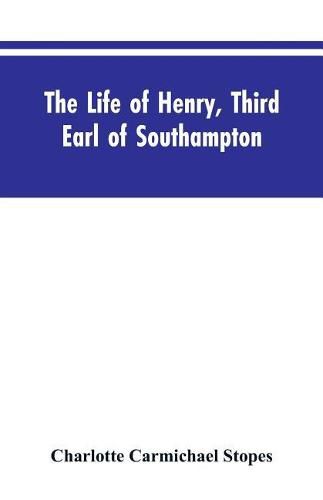 Cover image for The Life of Henry, Third Earl of Southampton: Shakespeare's Patron