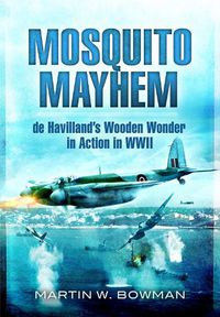 Cover image for Mosquito Mayhem: de Havilland's Wooden Wonder in Action in WWII