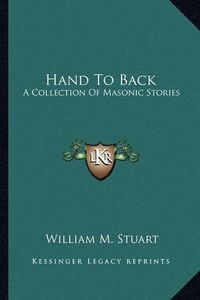 Cover image for Hand to Back: A Collection of Masonic Stories