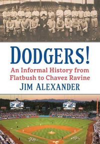 Cover image for Dodgers!: An Informal History from Flatbush to Chavez Ravine