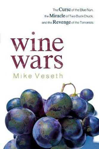 Cover image for Wine Wars: The Curse of the Blue Nun, the Miracle of Two Buck Chuck, and the Revenge of the Terroirists