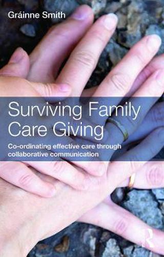 Cover image for Surviving Family Care Giving: Co-ordinating effective care through collaborative communication