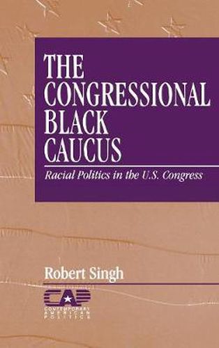 Cover image for The Congressional Black Caucus: Racial Politics in the US Congress