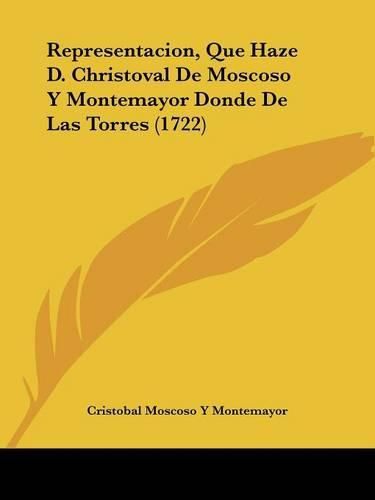 Cover image for Representacion, Que Haze D. Christoval de Moscoso y Montemayor Donde de Las Torres (1722)