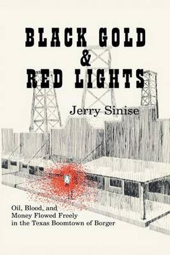 Cover image for Black Gold and Red Lights: Oil Blood and Money Flowed Freely in the Boomtown of Borger