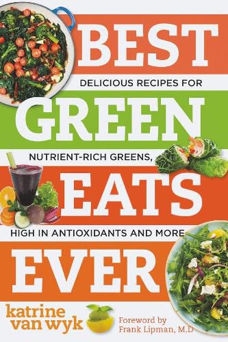 Cover image for Best Green Eats Ever: Delicious Recipes for Nutrient-Rich Leafy Greens, High in Antioxidants and More