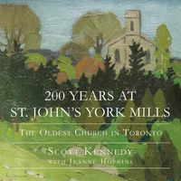 Cover image for 200 Years at St. John's York Mills: The Oldest Church in Toronto