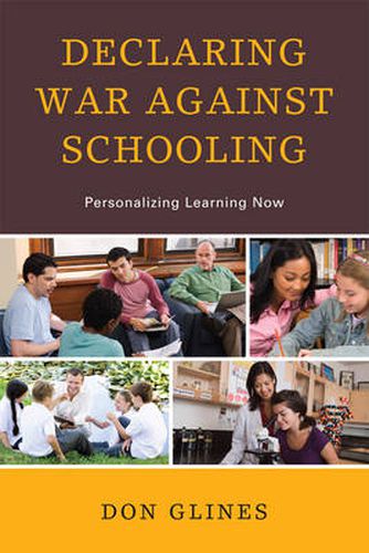 Cover image for Declaring War Against Schooling: Personalizing Learning Now