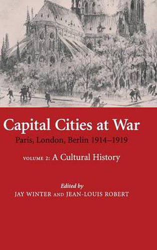 Cover image for Capital Cities at War: Volume 2, A Cultural History: Paris, London, Berlin 1914-1919