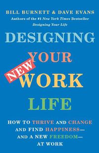 Cover image for Designing Your New Work Life: How to Thrive and Change and Find Happiness--and a New Freedom--at Work
