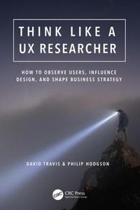 Cover image for Think Like a UX Researcher: How to Observe Users, Influence Design, and Shape Business Strategy