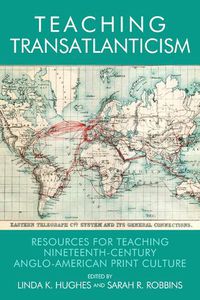 Cover image for Teaching Transatlanticism: Resources for Teaching Nineteenth-Century Anglo-American Print Culture