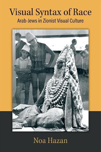Cover image for Visual Syntax of Race: Arab-Jews in Zionist Visual Culture
